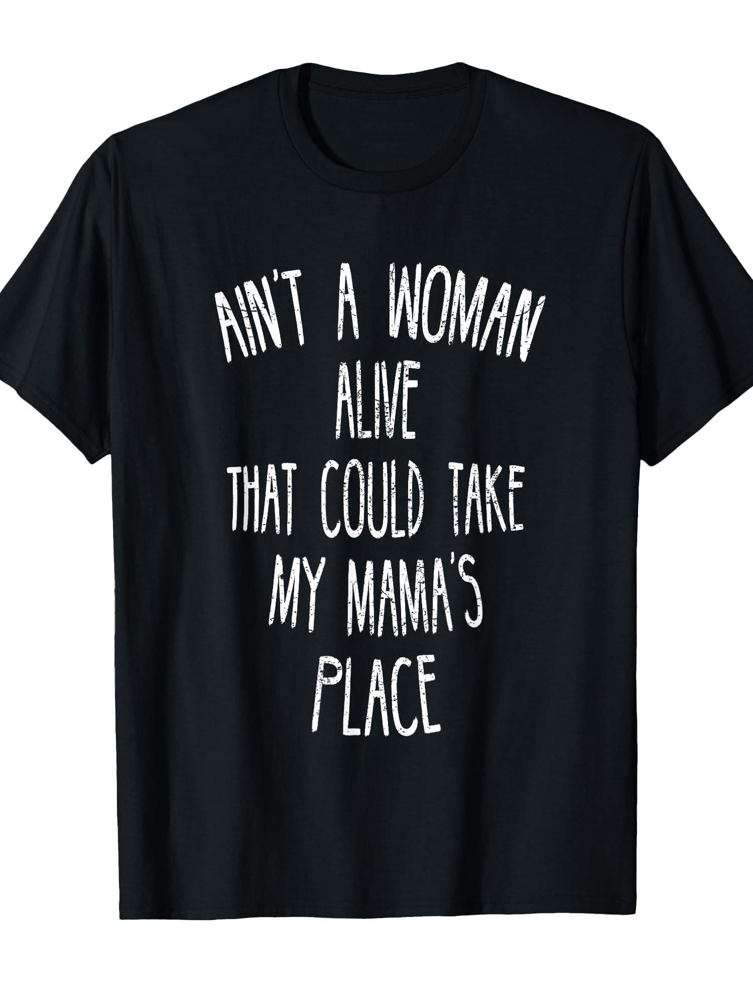 Ain't A Woman Alive That Could Take My Mama's Place T-shirt T-shirt Respect Your Mother 220gsm Cotton Round Neck Short Sleeve Casual Henley Shirt Men T-shirt