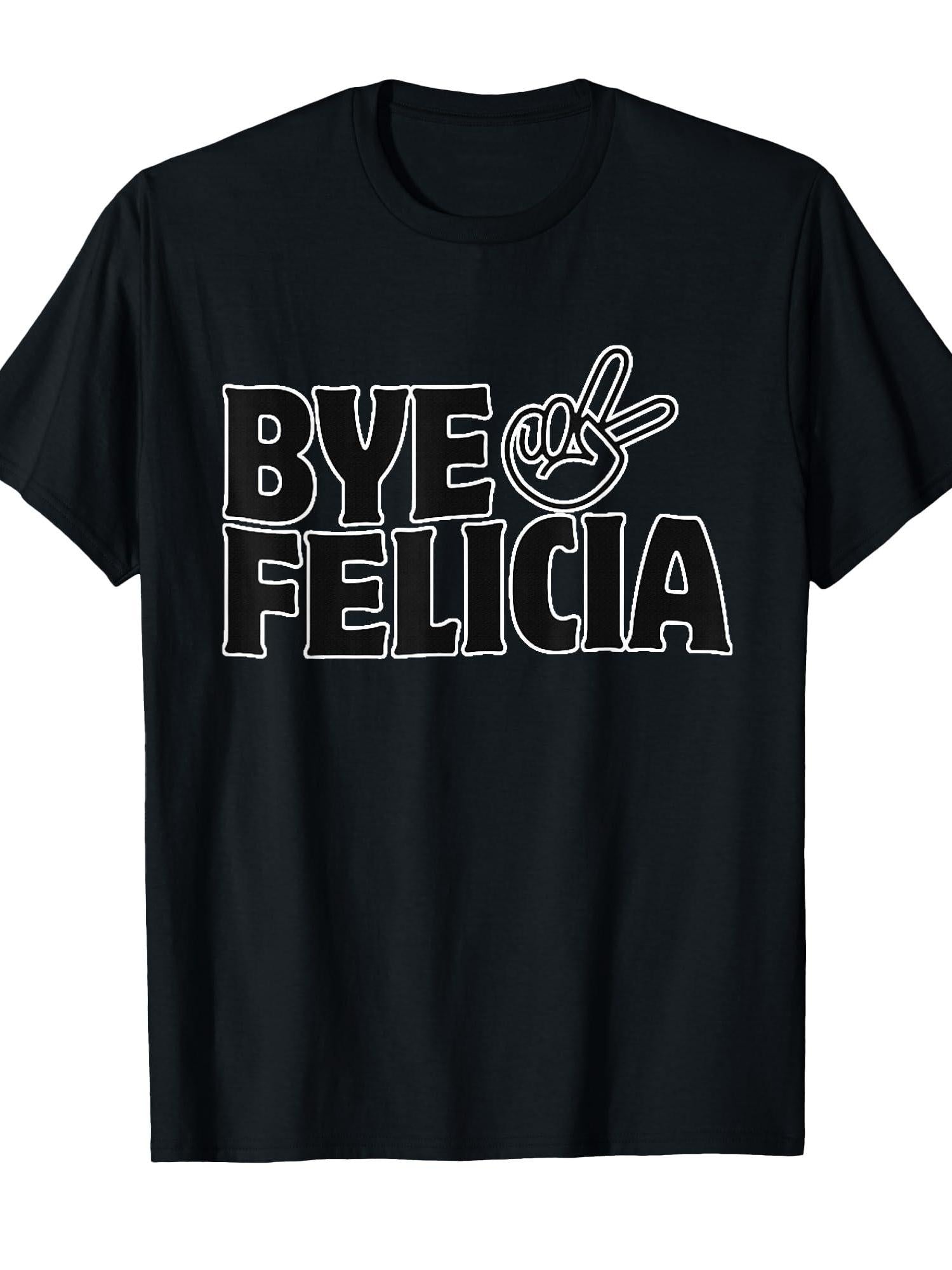 Bye Out Of My Face Felicia Get Anyone Out Of Your Face T-shirt Respect Your Mother 220gsm Cotton Round Neck Short Sleeve Casual Henley Shirt Men T-shirt