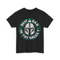 Best Dad in the Galaxy T-Shirt, Father's Day Gift, Space Theme Tee, Dad Birthday Present, Mandalorian Dad Shirt