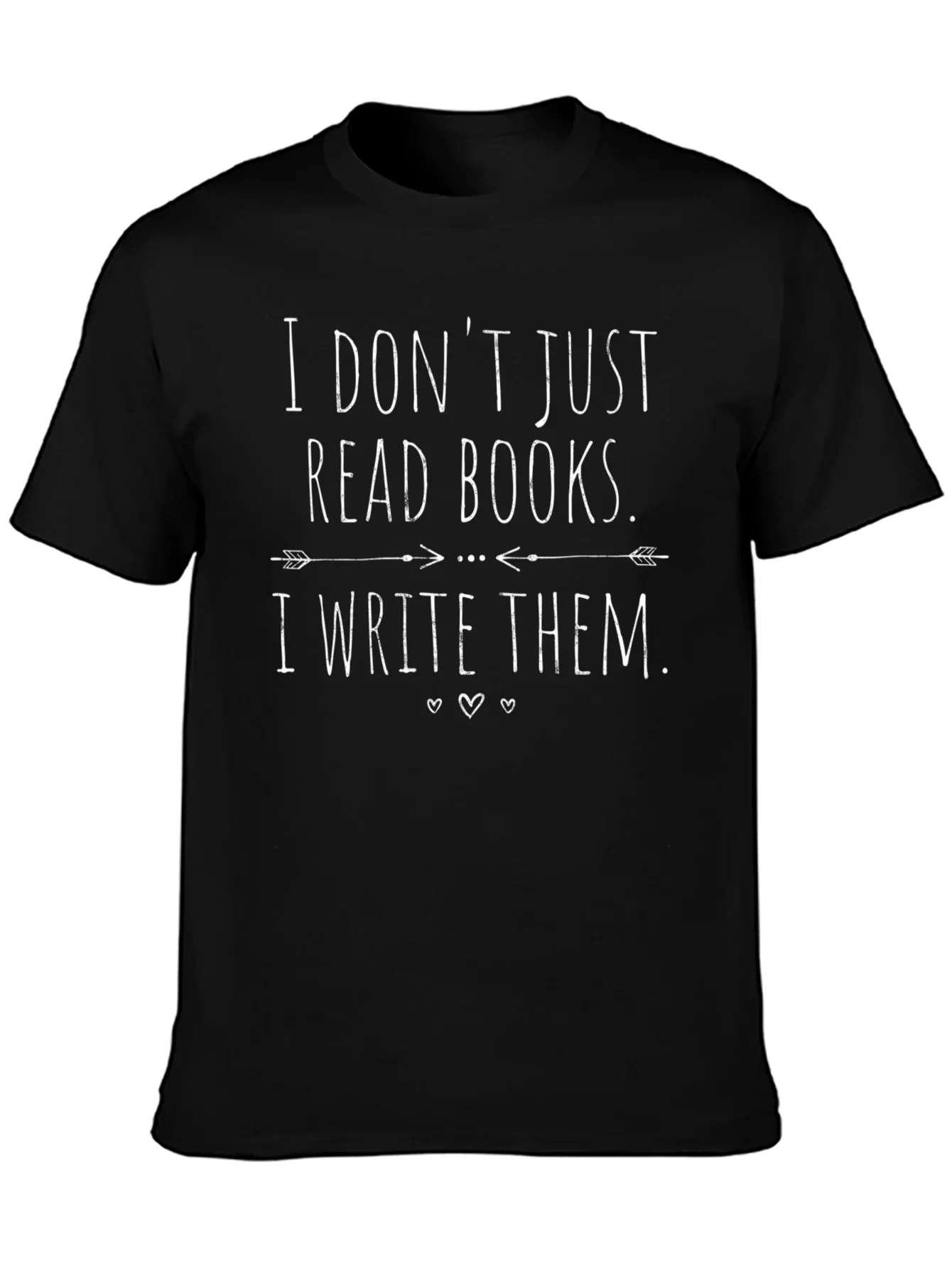 Book Lovers T-Shirt: I Dont Just Read Books I Write Them!
