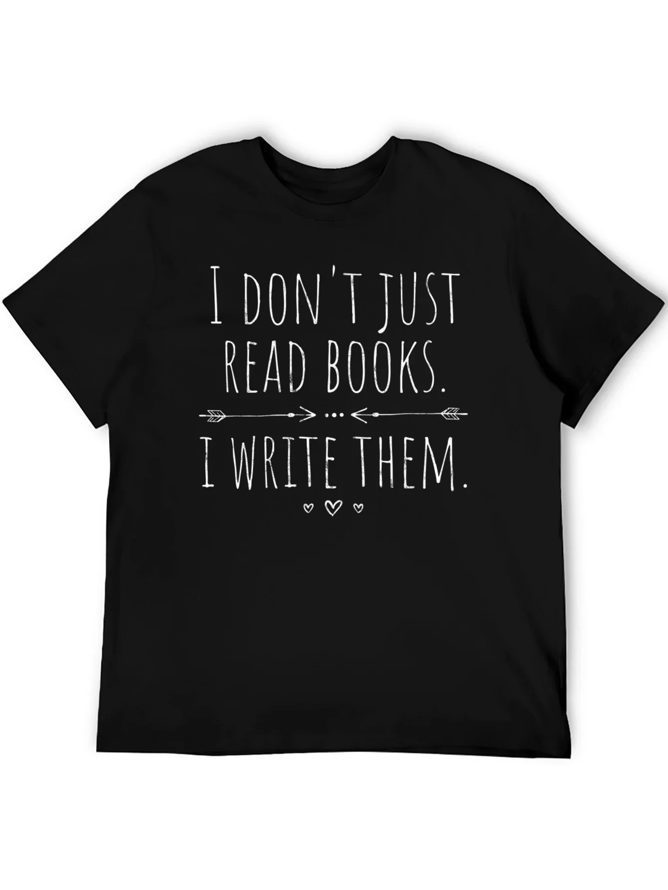 Book Lovers T-Shirt: I Dont Just Read Books I Write Them!