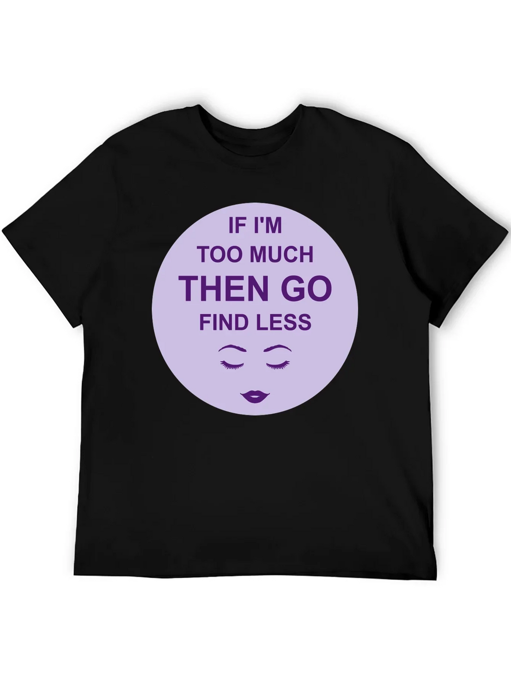 Too Much? Find Less - Graphic Tee