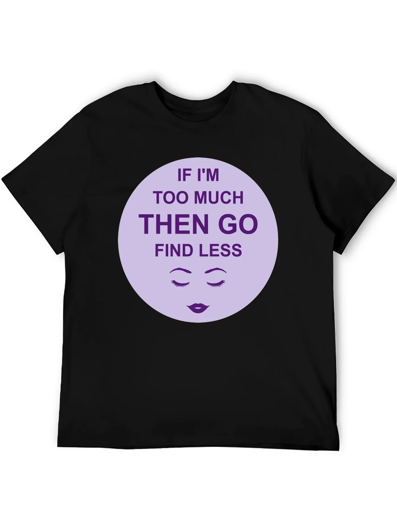 Too Much? Find Less - Graphic Tee
