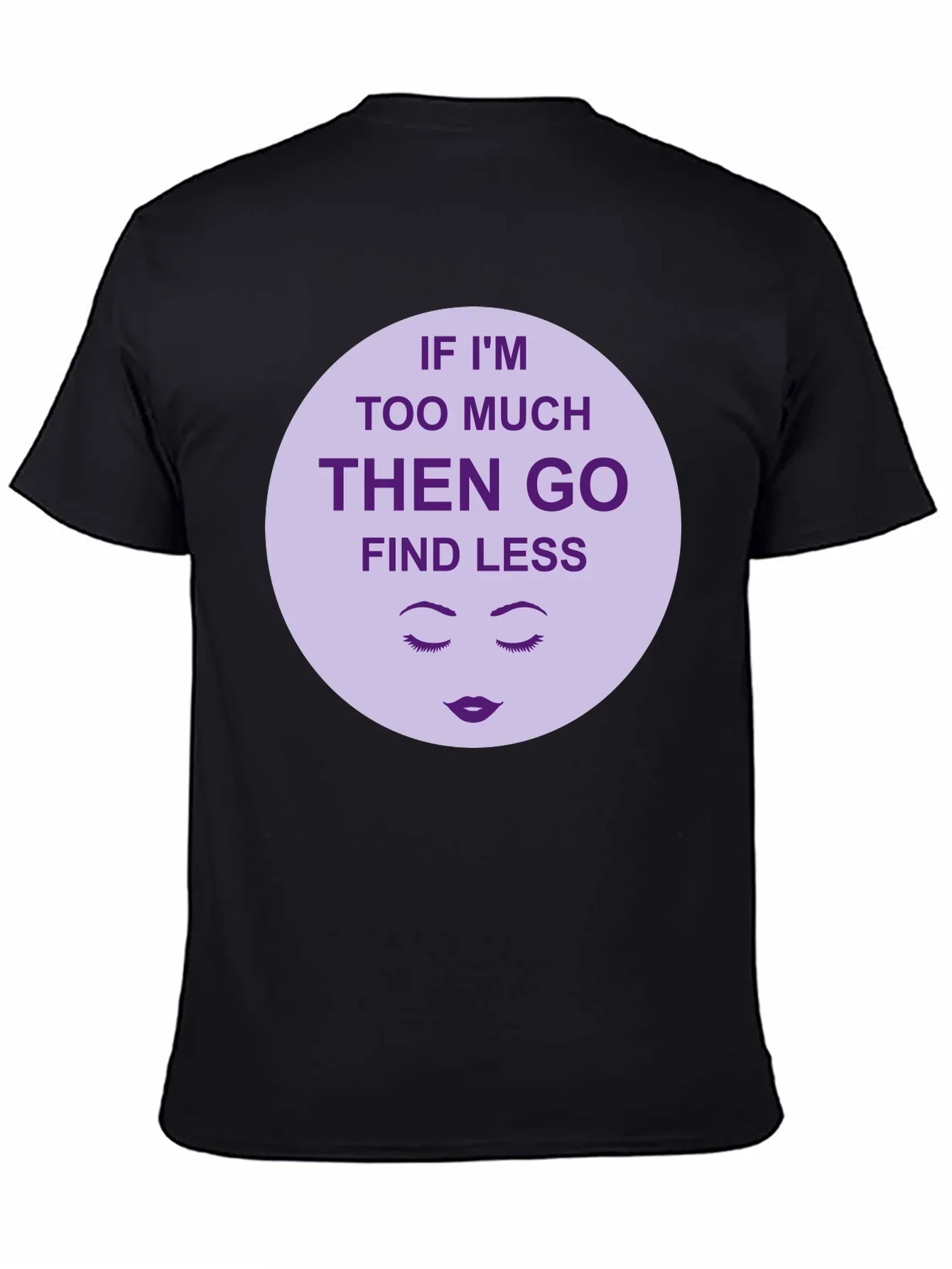 Too Much? Find Less - Graphic Tee