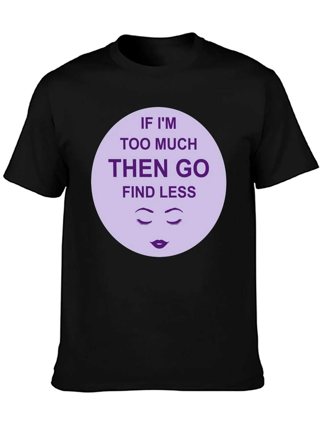 Too Much? Find Less - Graphic Tee