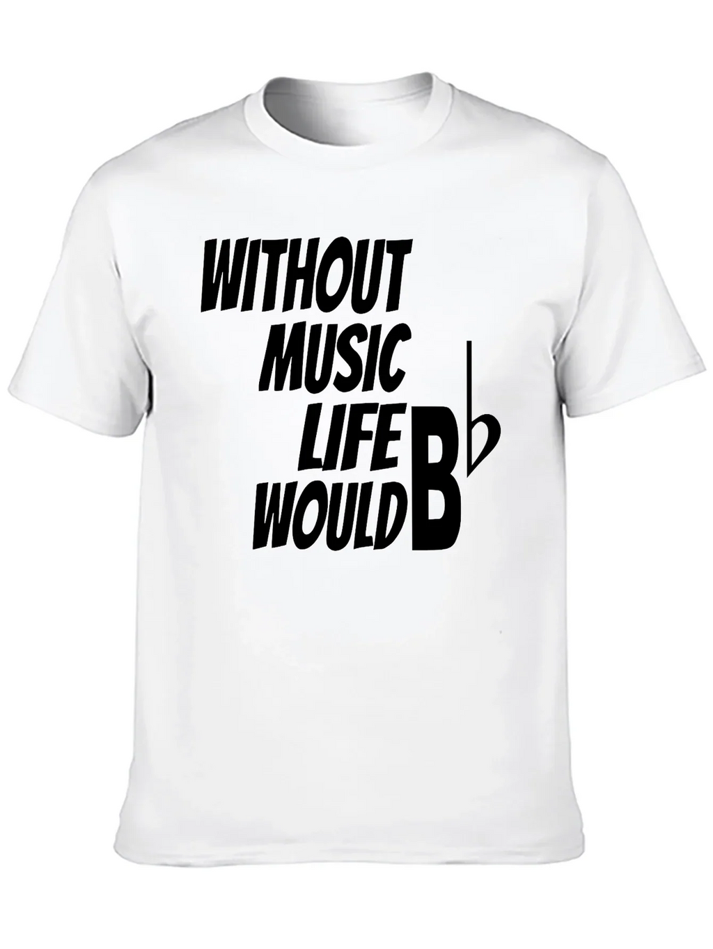 Without Music Life Would B Flat Funny Musician T-Shirt