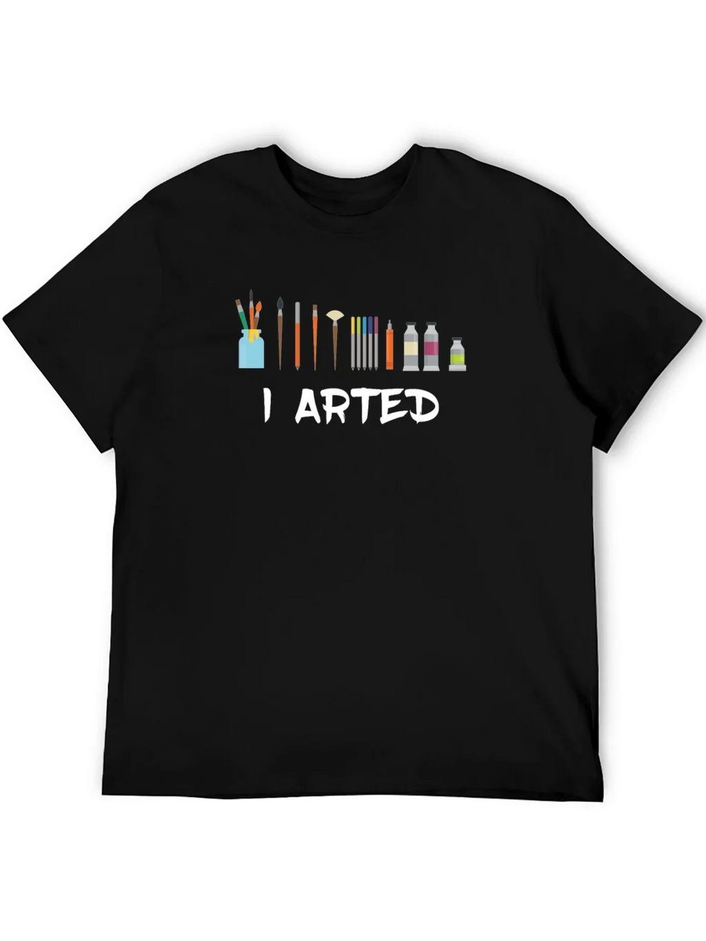 I Arted T-Shirt - Artist Humor Tee
