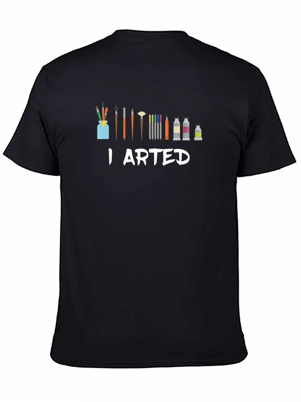 I Arted T-Shirt - Artist Humor Tee