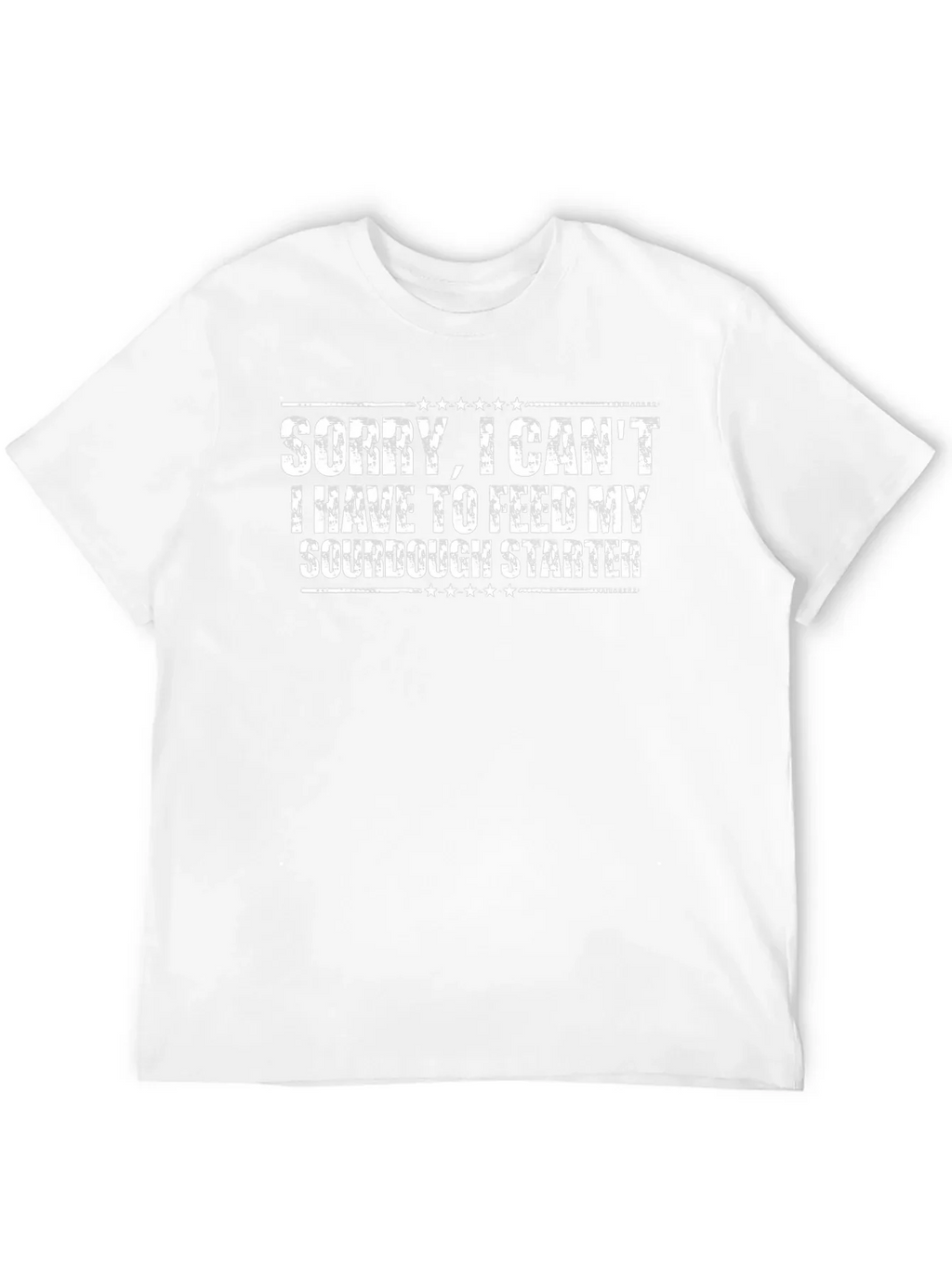 Sorry I Cant Sourdough Starter T-Shirt