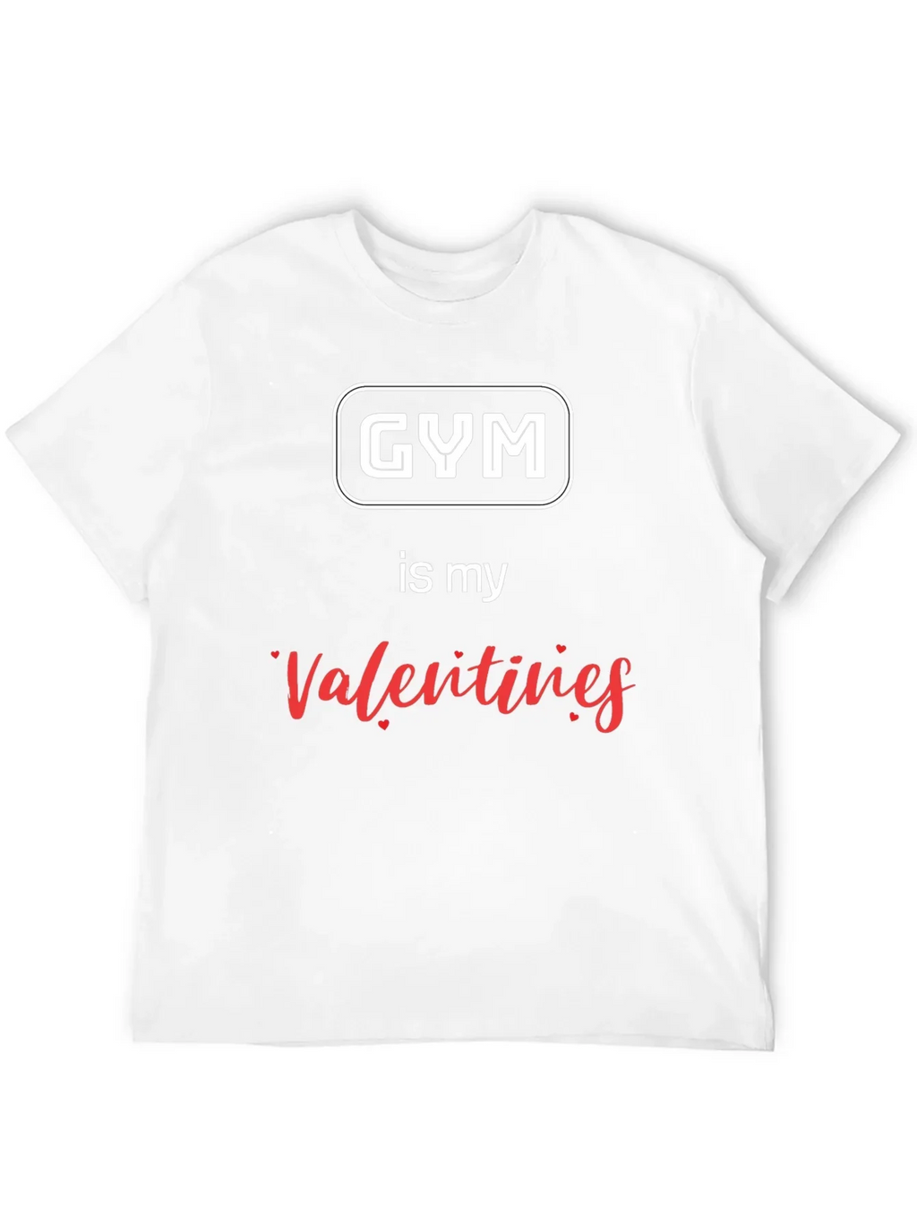 Gym is My Valentine T-Shirt