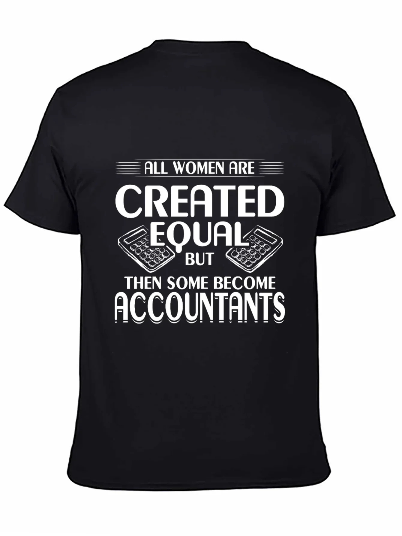Accountant Humor T-Shirt - All Women are Created Equal