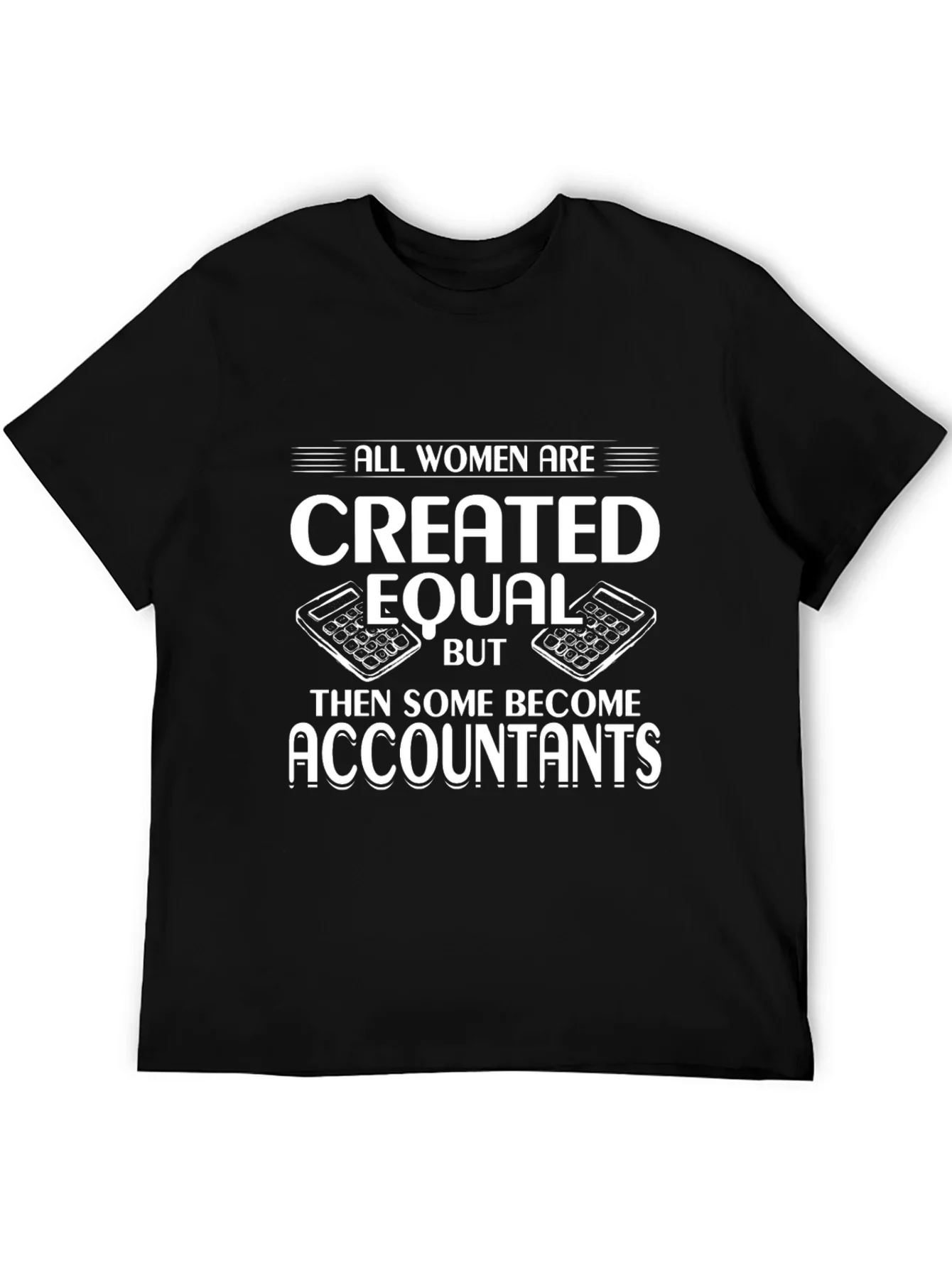 Accountant Humor T-Shirt - All Women are Created Equal