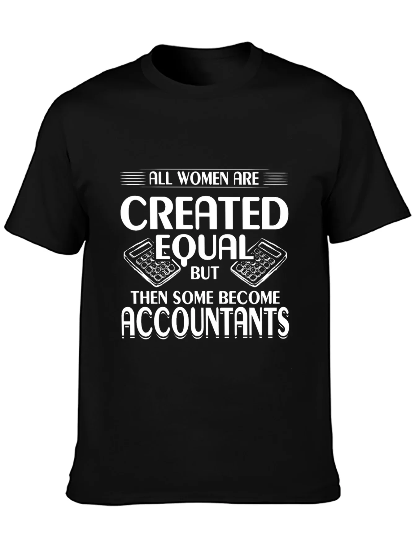 Accountant Humor T-Shirt - All Women are Created Equal