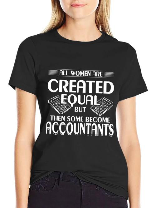 Accountant Humor T-Shirt - All Women are Created Equal