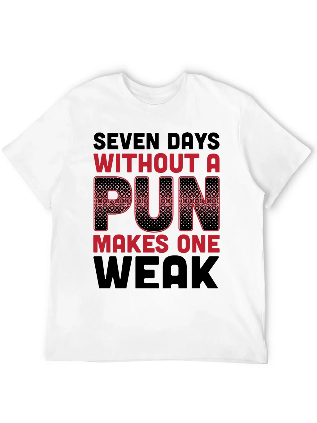 Seven Days Without a Pun Funny T-Shirt