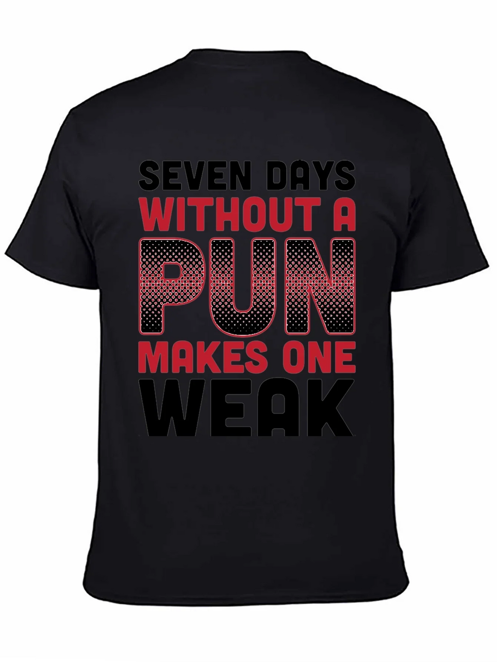 Seven Days Without a Pun Funny T-Shirt