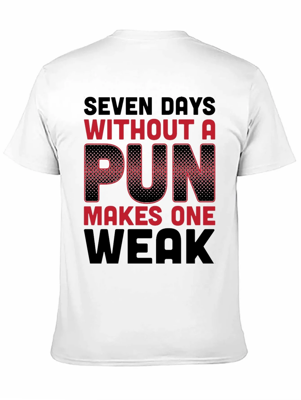 Seven Days Without a Pun Funny T-Shirt