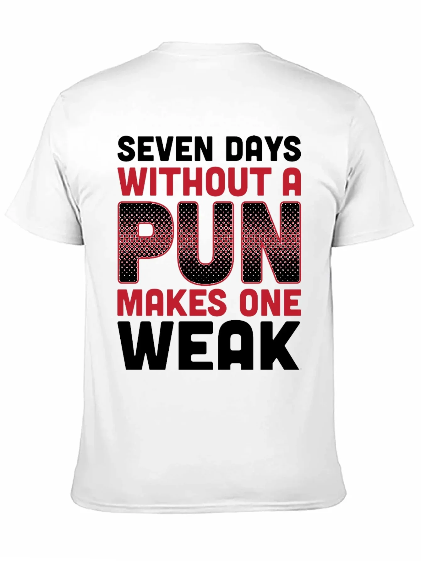 Seven Days Without a Pun Funny T-Shirt